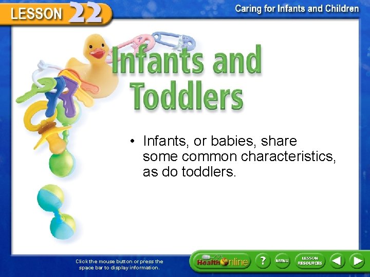 Infants and Toddlers • Infants, or babies, share some common characteristics, as do toddlers.