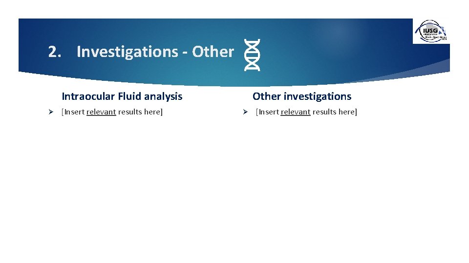 2. Investigations - Other Intraocular Fluid analysis Ø [Insert relevant results here] Other investigations