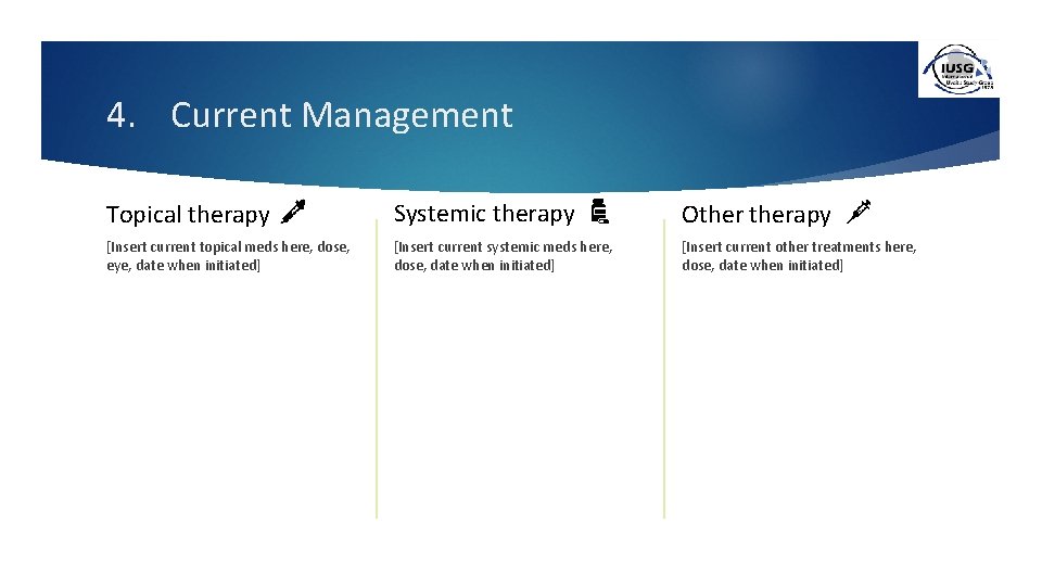 4. Current Management Topical therapy Systemic therapy Otherapy [Insert current topical meds here, dose,