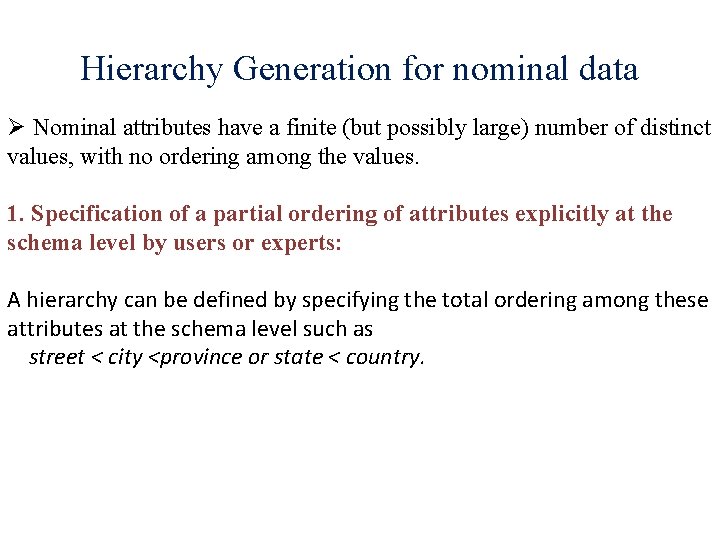Hierarchy Generation for nominal data Ø Nominal attributes have a finite (but possibly large) Hierarchy Generation for nominal data Ø Nominal attributes have a finite (but possibly large)