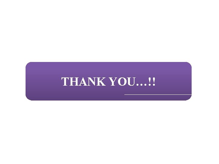 THANK YOU…!! THANK YOU…!!
