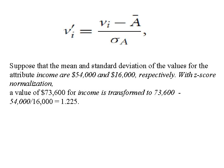 Suppose that the mean and standard deviation of the values for the attribute income Suppose that the mean and standard deviation of the values for the attribute income