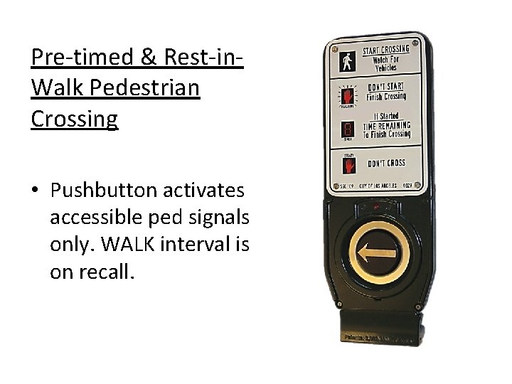 Pre-timed & Rest-in. Walk Pedestrian Crossing • Pushbutton activates accessible ped signals only. WALK