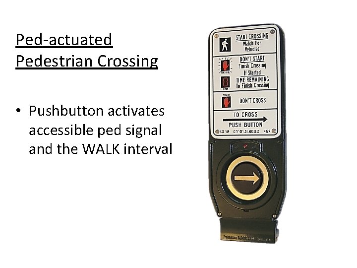 Ped-actuated Pedestrian Crossing • Pushbutton activates accessible ped signal and the WALK interval 