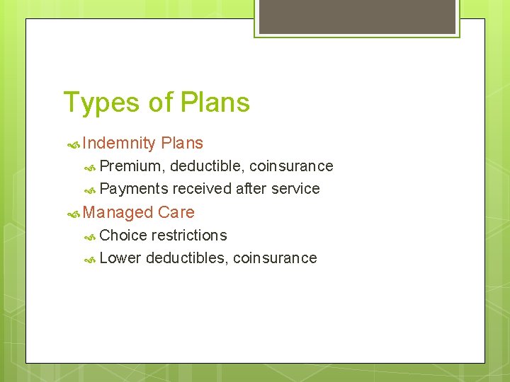 Types of Plans Indemnity Plans Premium, deductible, coinsurance Payments received after service Managed Choice