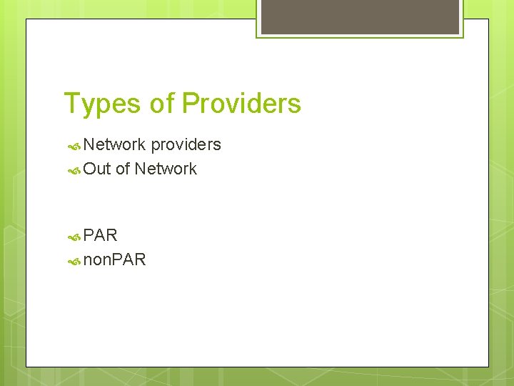 Types of Providers Network providers Out of Network PAR non. PAR 