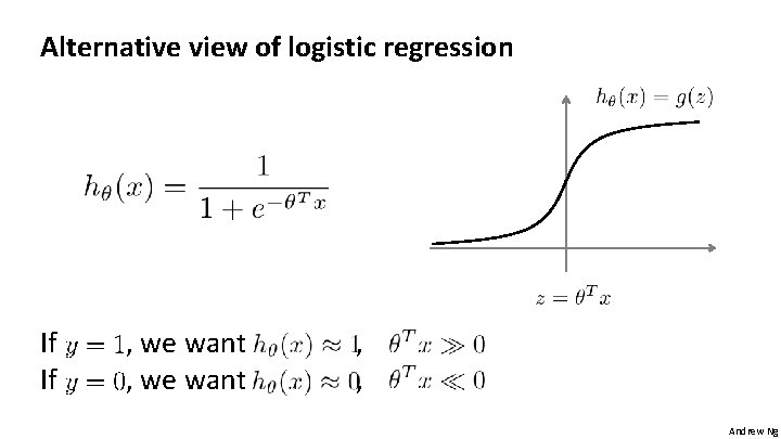 Alternative view of logistic regression If If , we want , , Andrew Ng