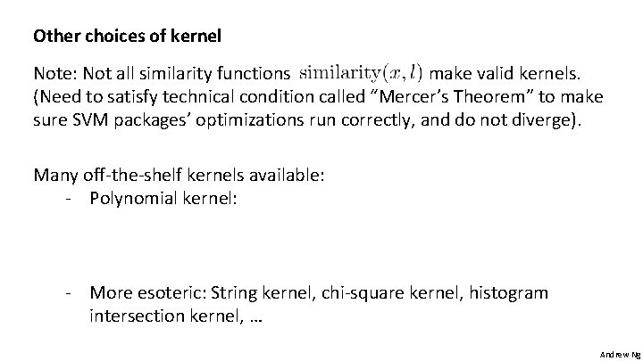 Other choices of kernel Note: Not all similarity functions make valid kernels. (Need to