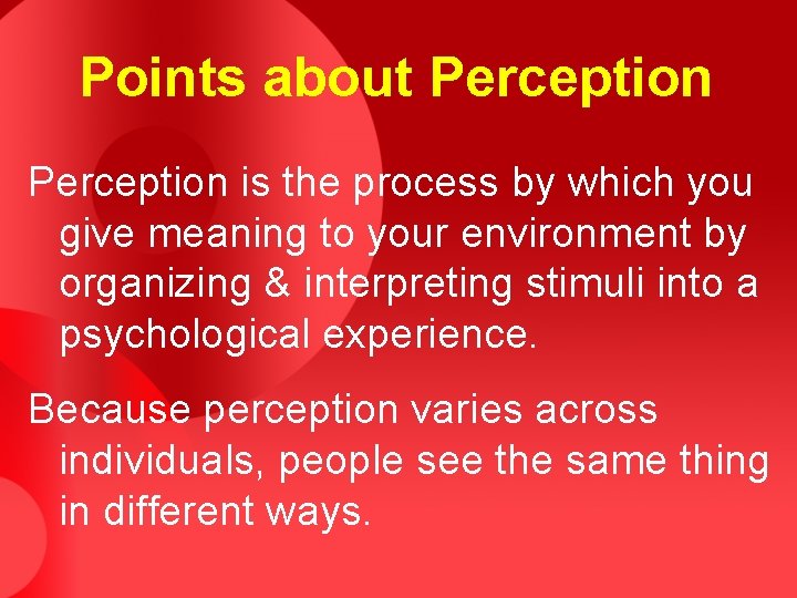 Points about Perception is the process by which you give meaning to your environment Points about Perception is the process by which you give meaning to your environment