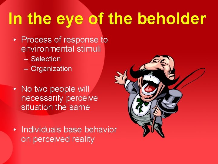 In the eye of the beholder • Process of response to environmental stimuli – In the eye of the beholder • Process of response to environmental stimuli –