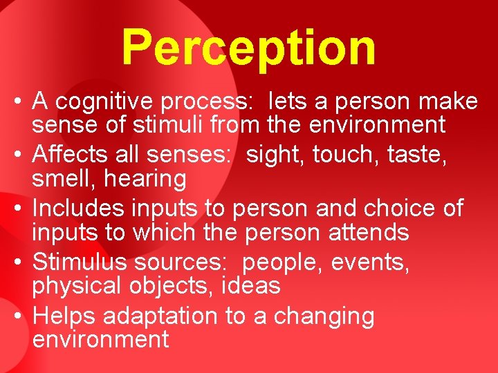 Perception • A cognitive process: lets a person make sense of stimuli from the Perception • A cognitive process: lets a person make sense of stimuli from the