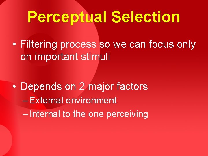 Perceptual Selection • Filtering process so we can focus only on important stimuli • Perceptual Selection • Filtering process so we can focus only on important stimuli •