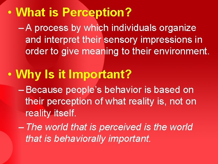 • What is Perception? – A process by which individuals organize and interpret • What is Perception? – A process by which individuals organize and interpret