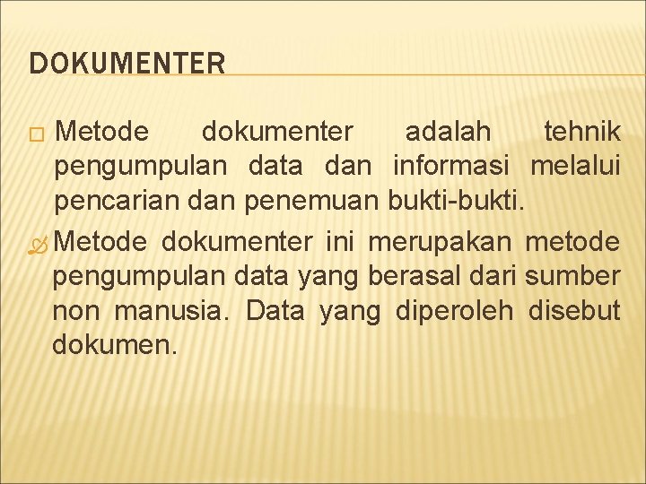 DOKUMENTER Metode dokumenter adalah tehnik pengumpulan data dan informasi melalui pencarian dan penemuan bukti-bukti.