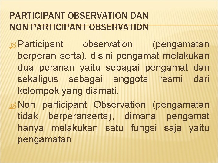 PARTICIPANT OBSERVATION DAN NON PARTICIPANT OBSERVATION Participant observation (pengamatan berperan serta), disini pengamat melakukan
