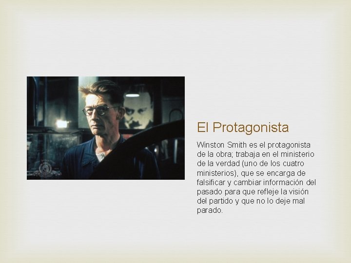 El Protagonista Winston Smith es el protagonista de la obra; trabaja en el ministerio