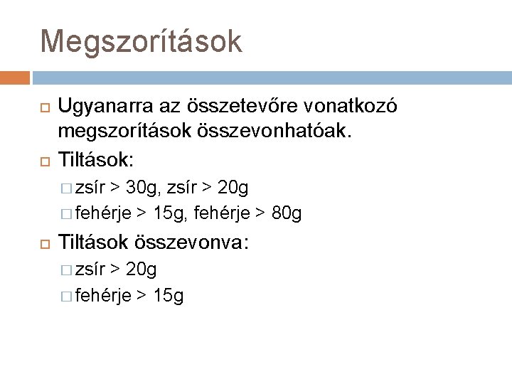 Megszorítások Ugyanarra az összetevőre vonatkozó megszorítások összevonhatóak. Tiltások: � zsír > 30 g, zsír