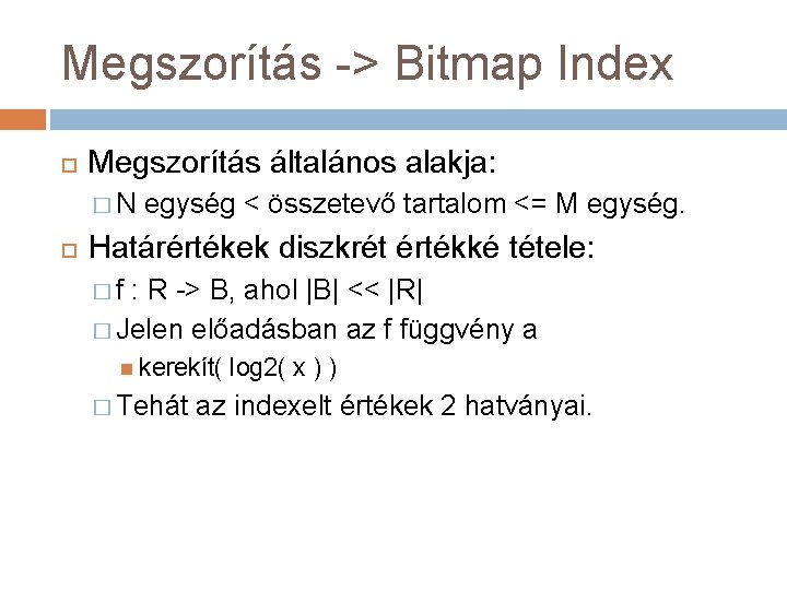Megszorítás -> Bitmap Index Megszorítás általános alakja: �N egység < összetevő tartalom <= M