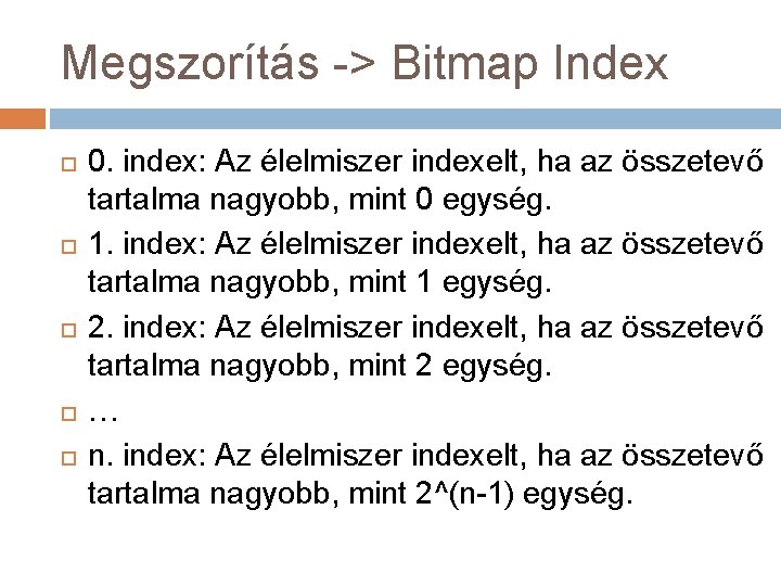 Megszorítás -> Bitmap Index 0. index: Az élelmiszer indexelt, ha az összetevő tartalma nagyobb,