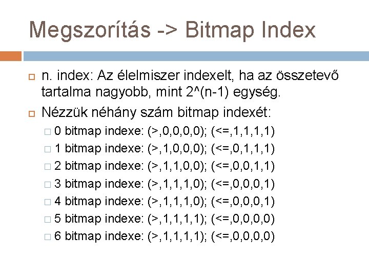 Megszorítás -> Bitmap Index n. index: Az élelmiszer indexelt, ha az összetevő tartalma nagyobb,