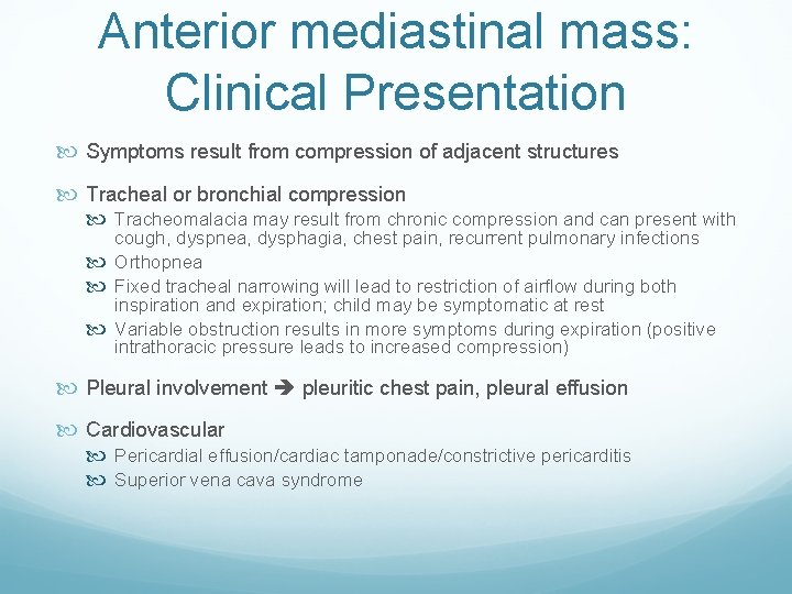 Anterior mediastinal mass: Clinical Presentation Symptoms result from compression of adjacent structures Tracheal or