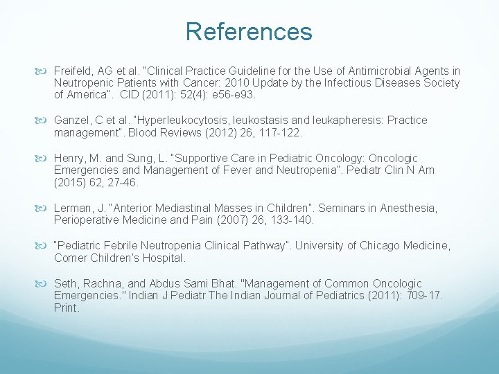 References Freifeld, AG et al. “Clinical Practice Guideline for the Use of Antimicrobial Agents