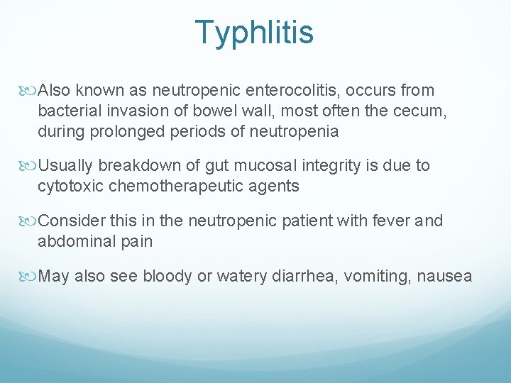 Typhlitis Also known as neutropenic enterocolitis, occurs from bacterial invasion of bowel wall, most