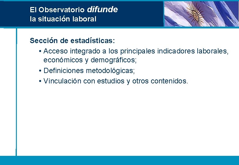 El Observatorio difunde la situación laboral Sección de estadísticas: • Acceso integrado a los El Observatorio difunde la situación laboral Sección de estadísticas: • Acceso integrado a los