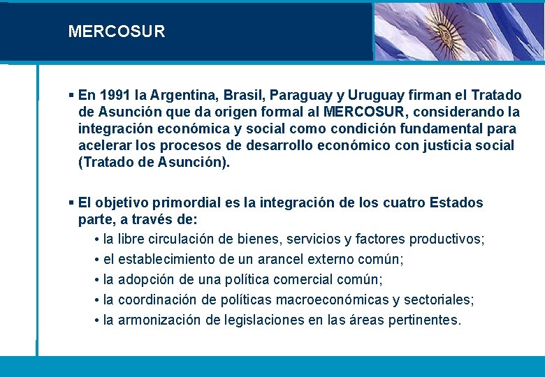 MERCOSUR § En 1991 la Argentina, Brasil, Paraguay y Uruguay firman el Tratado de MERCOSUR § En 1991 la Argentina, Brasil, Paraguay y Uruguay firman el Tratado de