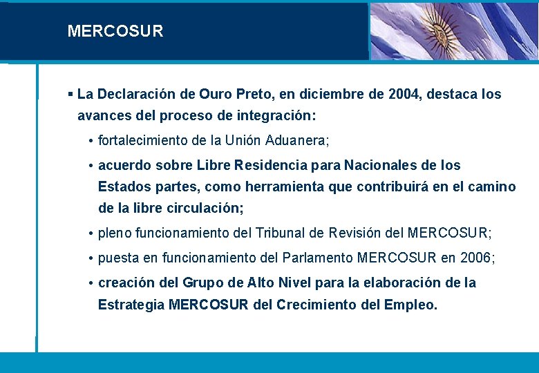 MERCOSUR § La Declaración de Ouro Preto, en diciembre de 2004, destaca los avances MERCOSUR § La Declaración de Ouro Preto, en diciembre de 2004, destaca los avances