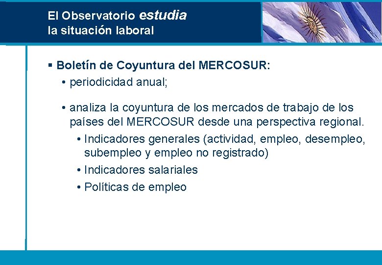 El Observatorio estudia la situación laboral § Boletín de Coyuntura del MERCOSUR: • periodicidad El Observatorio estudia la situación laboral § Boletín de Coyuntura del MERCOSUR: • periodicidad