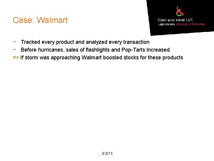 Case: Walmart − Tracked every product and analyzed every transaction − Before hurricanes, sales