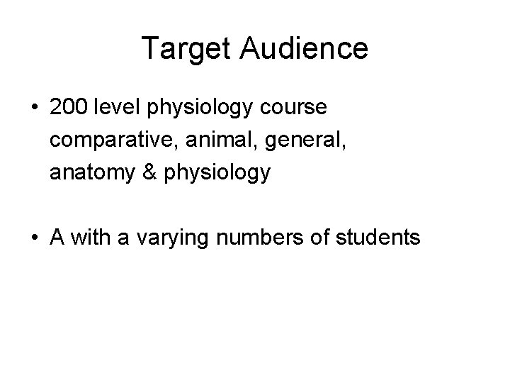 Target Audience • 200 level physiology course comparative, animal, general, anatomy & physiology •