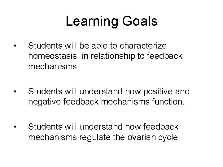 Learning Goals • Students will be able to characterize homeostasis in relationship to feedback
