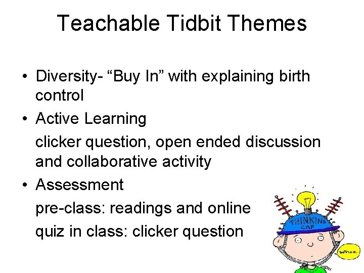 Teachable Tidbit Themes • Diversity- “Buy In” with explaining birth control • Active Learning