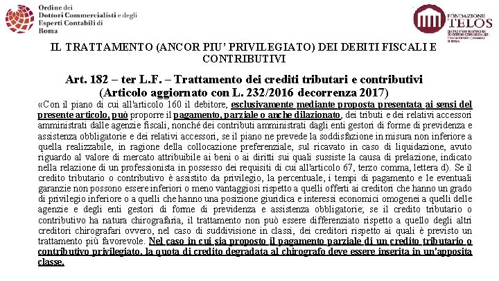 IL TRATTAMENTO (ANCOR PIU’ PRIVILEGIATO) DEI DEBITI FISCALI E CONTRIBUTIVI Art. 182 – ter