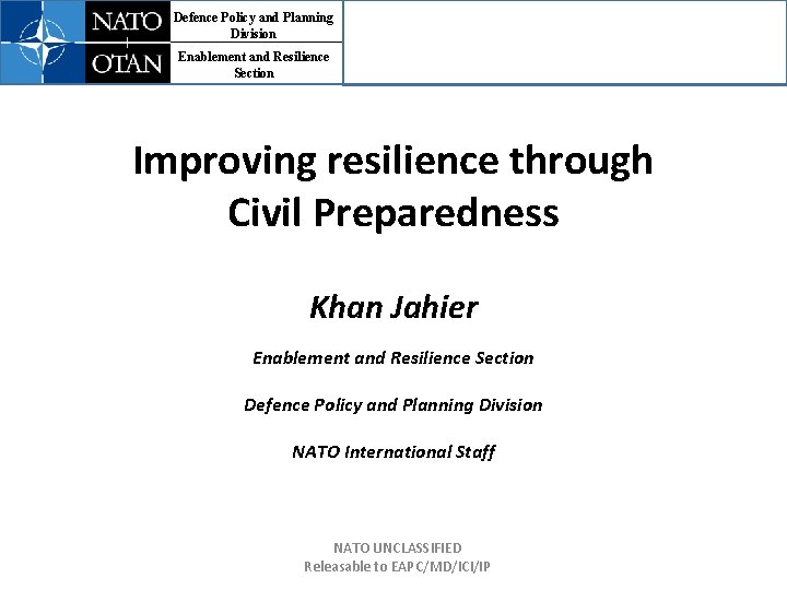 Defence Policy and Planning Division Enablement and Resilience Section Improving resilience through Civil Preparedness
