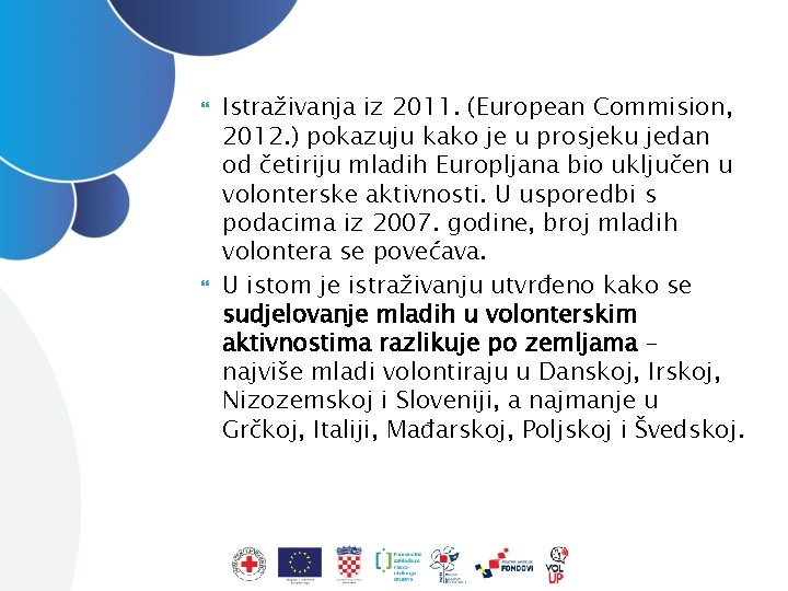  Istraživanja iz 2011. (European Commision, 2012. ) pokazuju kako je u prosjeku jedan