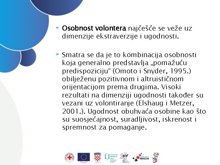  Osobnost volontera najčešće se veže uz dimenzije ekstraverzije i ugodnosti. Smatra se da