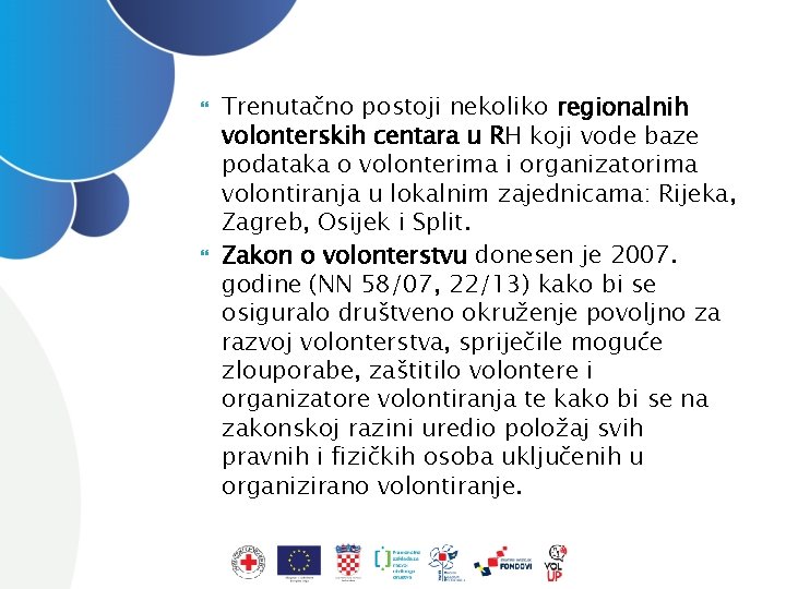  Trenutačno postoji nekoliko regionalnih volonterskih centara u RH koji vode baze podataka o