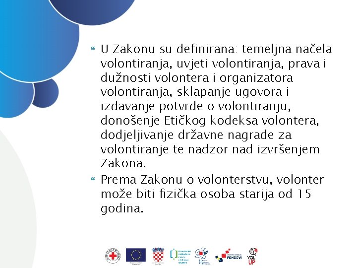  U Zakonu su definirana: temeljna načela volontiranja, uvjeti volontiranja, prava i dužnosti volontera