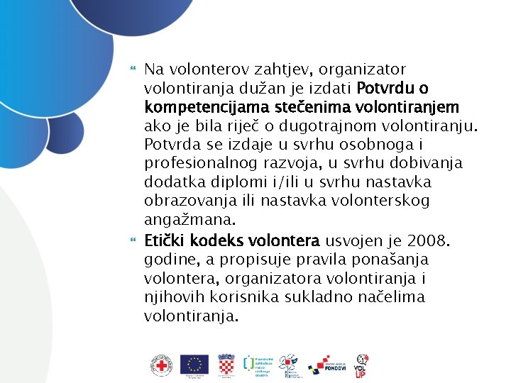  Na volonterov zahtjev, organizator volontiranja dužan je izdati Potvrdu o kompetencijama stečenima volontiranjem