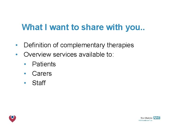 What I want to share with you. . • Definition of complementary therapies •