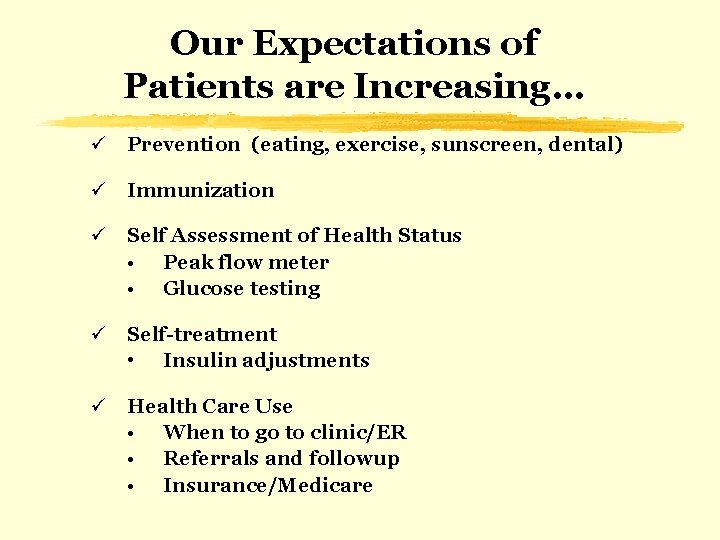 Our Expectations of Patients are Increasing… ü Prevention (eating, exercise, sunscreen, dental) ü Immunization