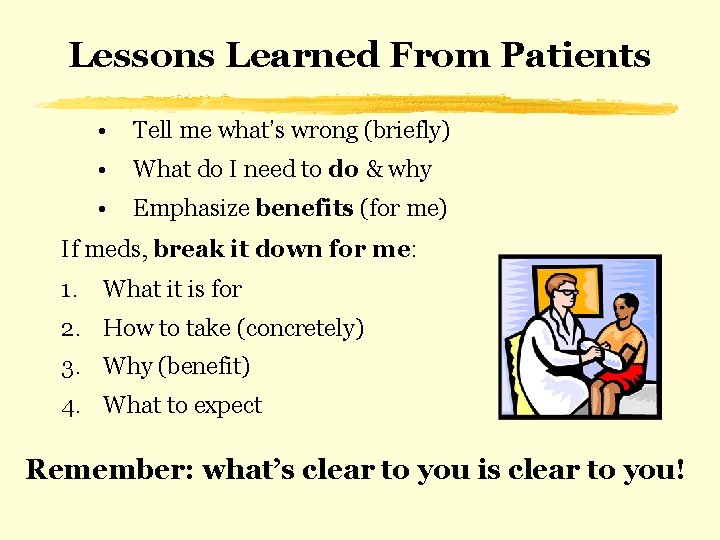 Lessons Learned From Patients • Tell me what’s wrong (briefly) • What do I