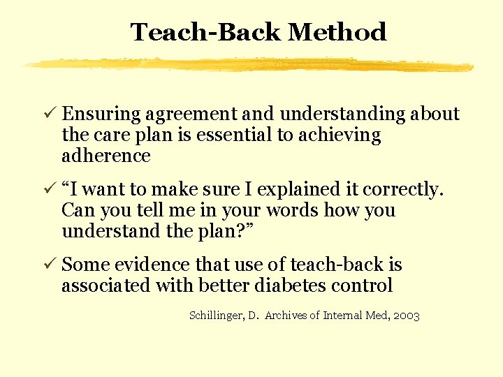 Teach-Back Method ü Ensuring agreement and understanding about the care plan is essential to
