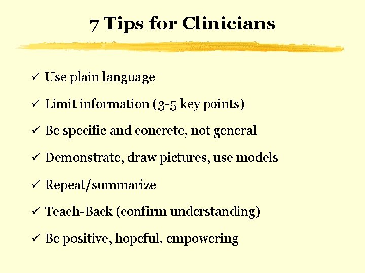 7 Tips for Clinicians ü Use plain language ü Limit information (3 -5 key