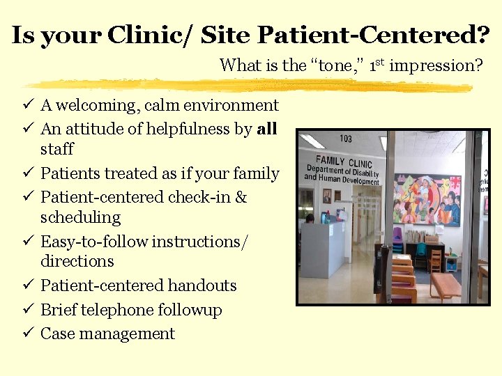 Is your Clinic/ Site Patient-Centered? What is the “tone, ” 1 st impression? ü