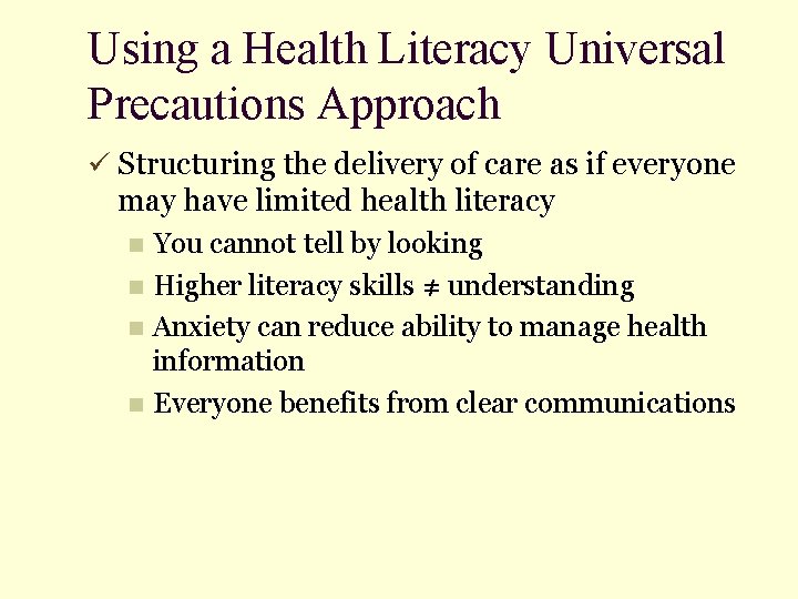 Using a Health Literacy Universal Precautions Approach ü Structuring the delivery of care as