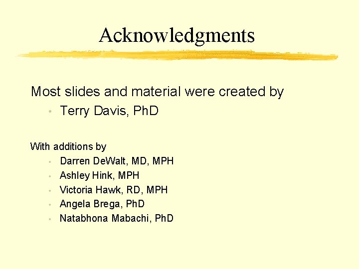 Acknowledgments Most slides and material were created by • Terry Davis, Ph. D With